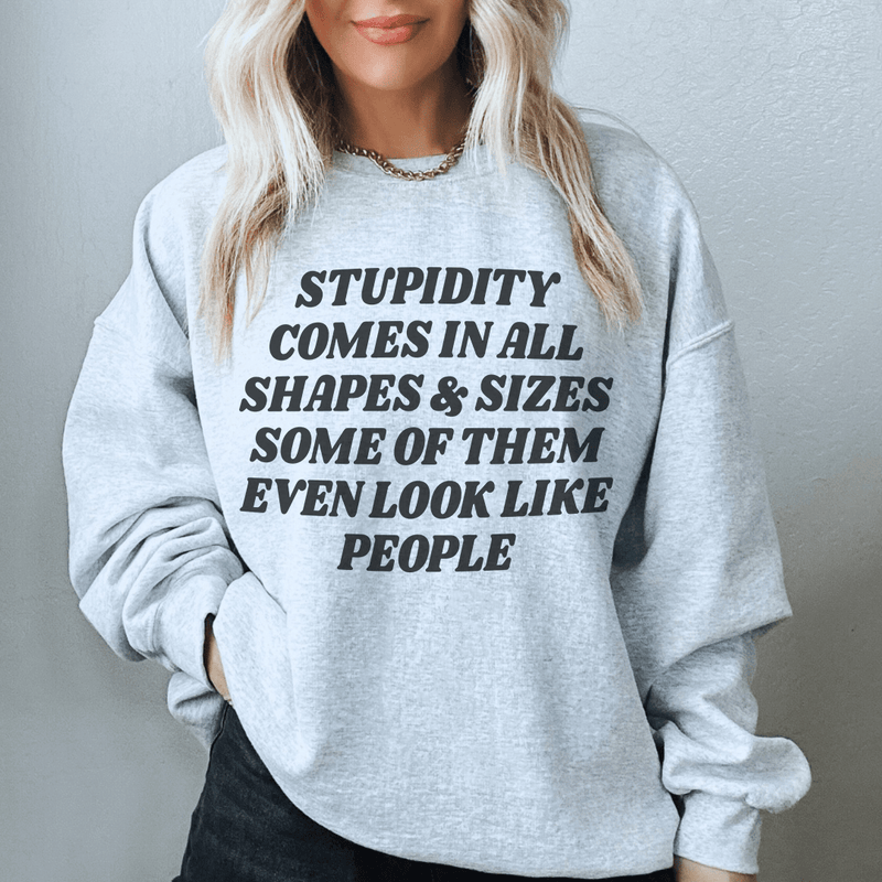 Stupidity Comes In All Shapes and Sizes Sweatshirt Sport Grey / S Peachy Sunday T-Shirt