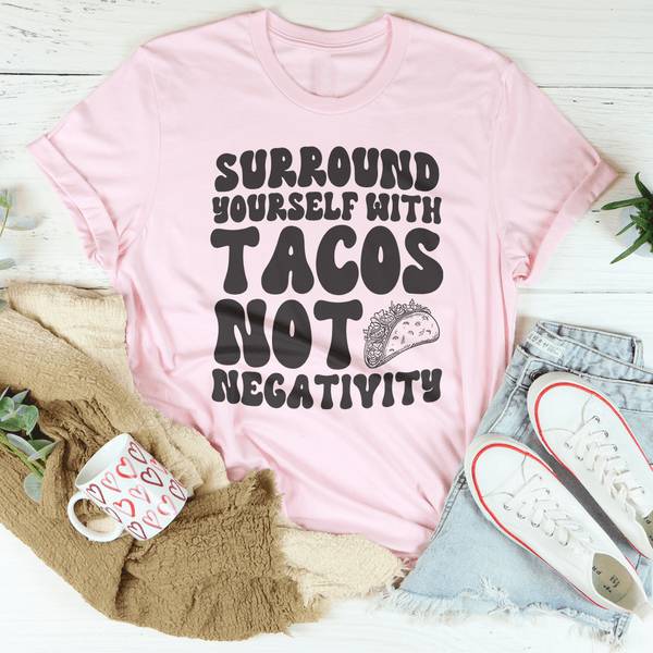 Surround Yourself With Tacos Not Negativity Tee Pink / S Peachy Sunday T-Shirt