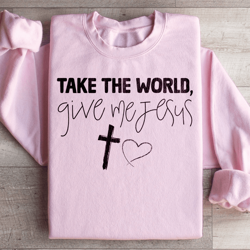 Take The World Give Me Jesus Sweatshirt Light Pink / S Peachy Sunday T-Shirt