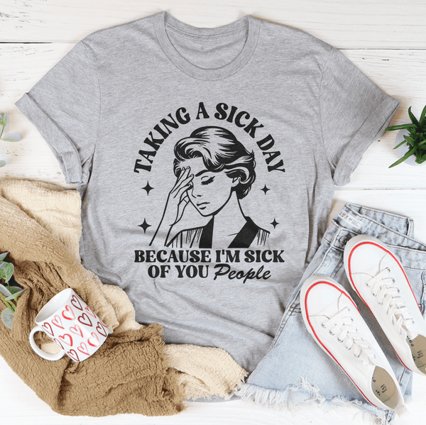 Taking A Sick Day Because I'm Sick Of You People Athletic Heather / S Peachy Sunday T-Shirt