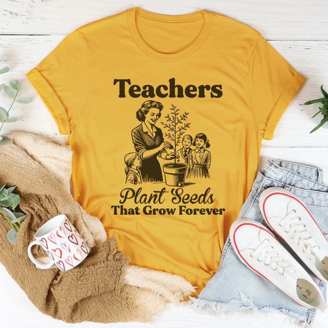 Teachers Plant Seeds That Grow Forever Tee Mustard / S Peachy Sunday T-Shirt
