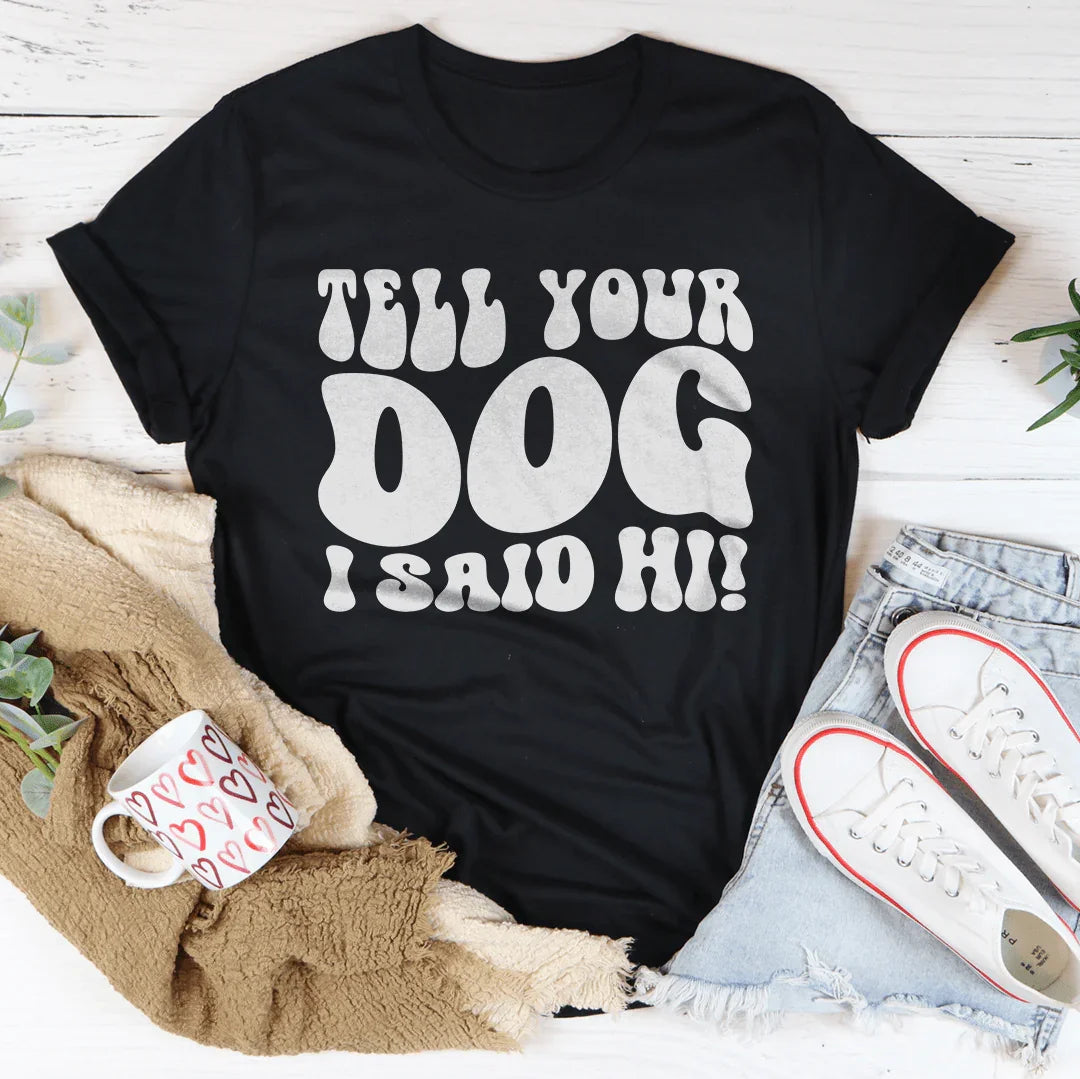 Tell Your Dog I Said Hi Tee Black Heather / S Peachy Sunday T-Shirt