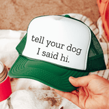 Tell Your Dog I Said Hi Trucker Caps Green / One size Printify Hats T-Shirt