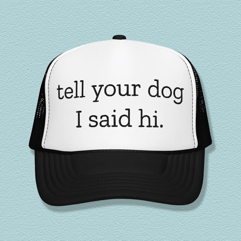 Tell Your Dog I Said Hi Trucker Hat Black / One size Printify Hats T-Shirt