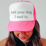 Tell Your Dog I Said Hi Trucker Hat Pink / One size Printify Hats T-Shirt