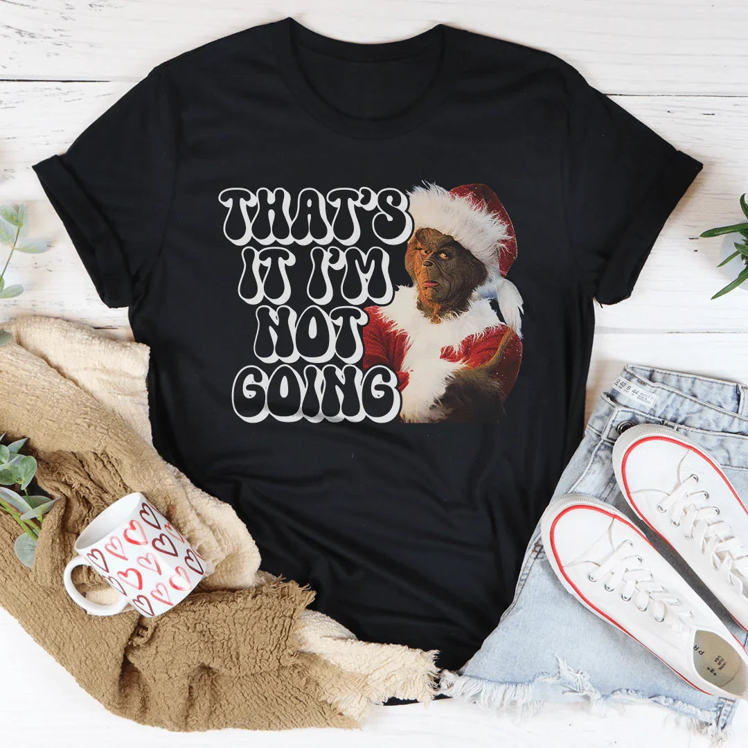 That’s It I’m Not Going Tee Black / S Printify T-Shirt T-Shirt