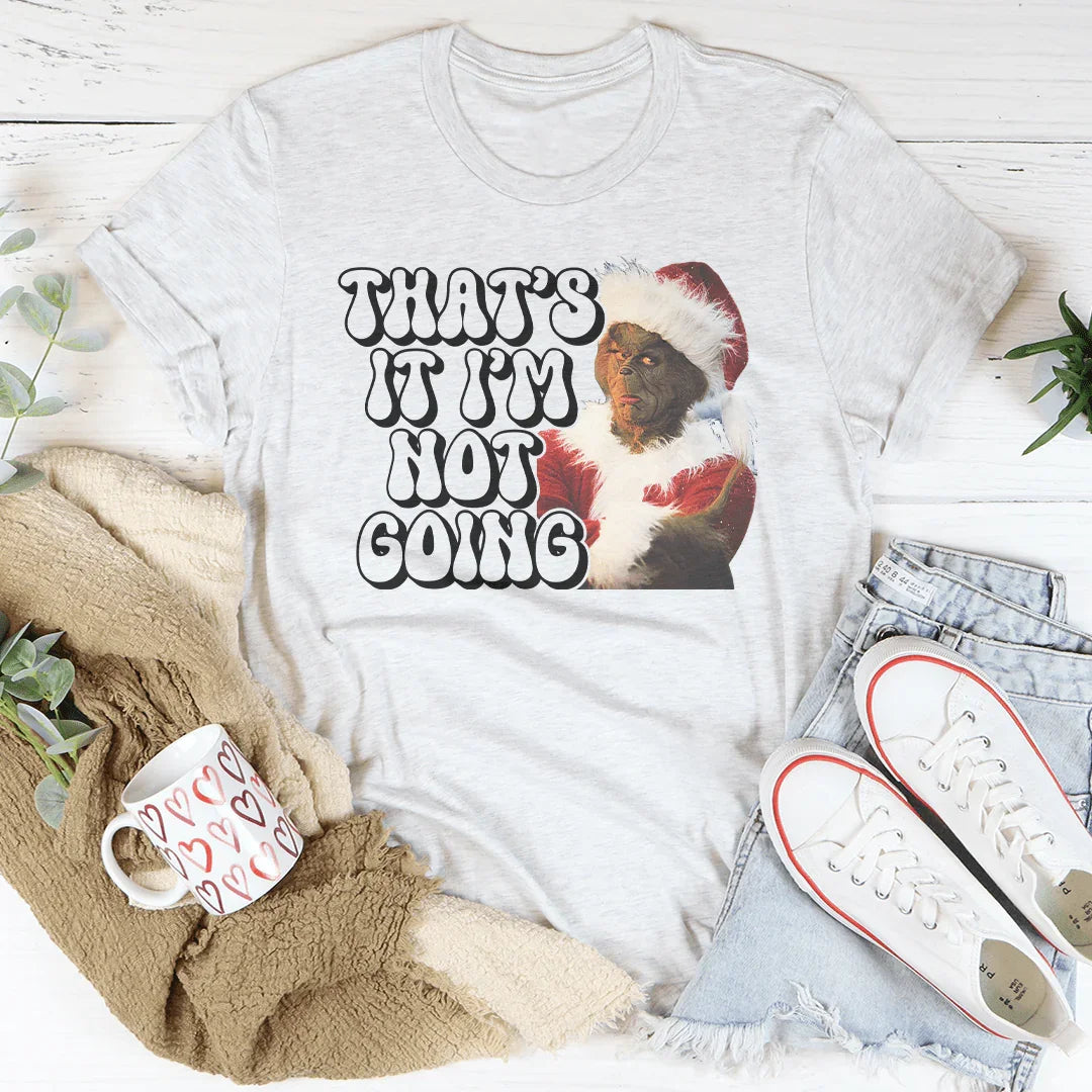 That’s It I’m Not Going Tee Printify T-Shirt T-Shirt