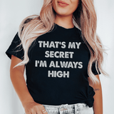 That's My Secret I'm Always High Tee Black Heather / S Peachy Sunday T-Shirt