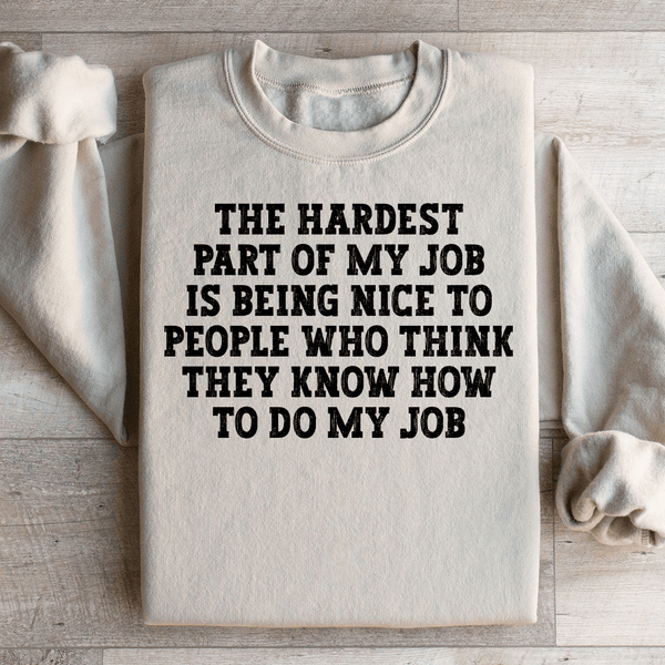 The Hardest Part Of My Job Sweatshirt Sand / S Peachy Sunday T-Shirt