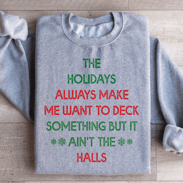 The Holidays Always Make Me Want To Deck Something Sweatshirt Sport Grey / S Peachy Sunday T-Shirt