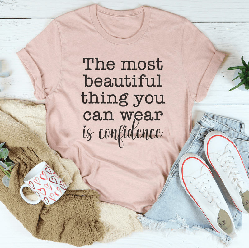The Most Beautiful Thing You Can Wear Is Confidence Tee Peachy Sunday T-Shirt
