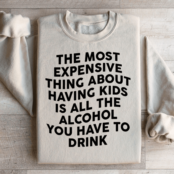 The Most Expensive Thing About Having Kids Sweatshirt Sand / S Peachy Sunday T-Shirt