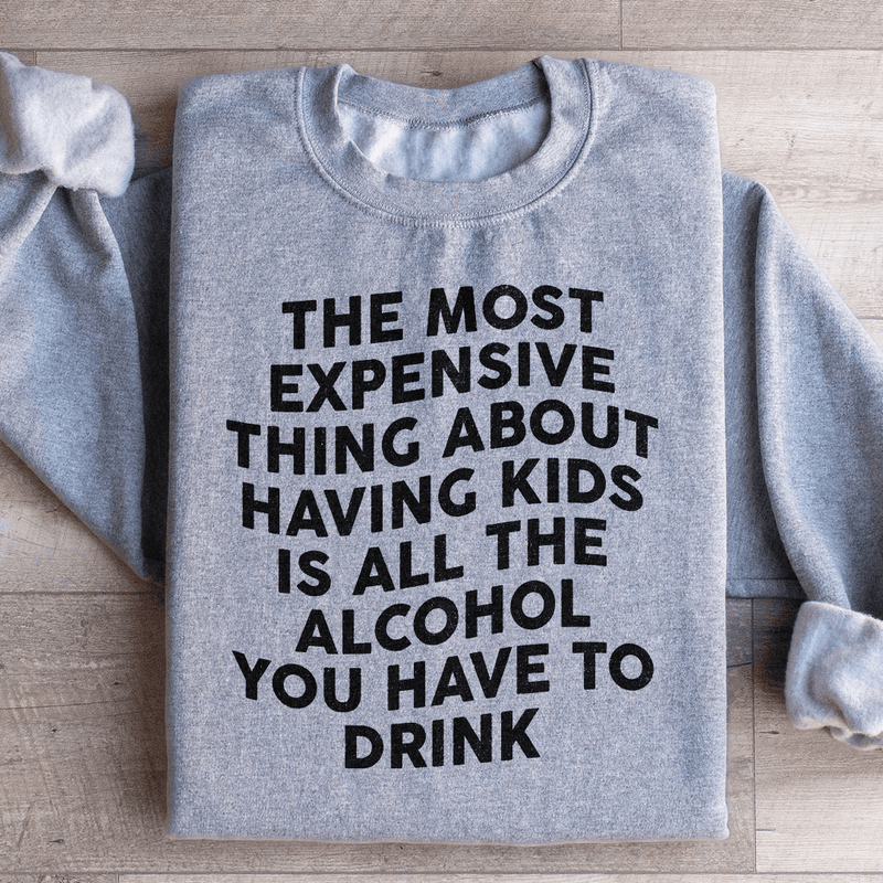 The Most Expensive Thing About Having Kids Sweatshirt Sport Grey / S Peachy Sunday T-Shirt
