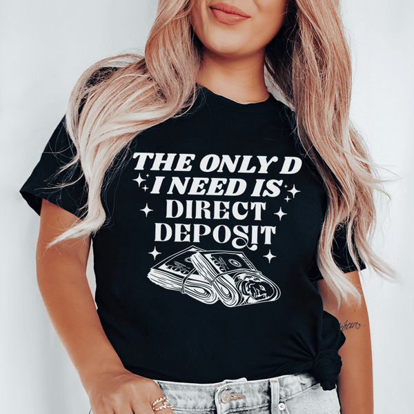 The Only D I Need Is Direct Deposit Tee Black / S Peachy Sunday T-Shirt