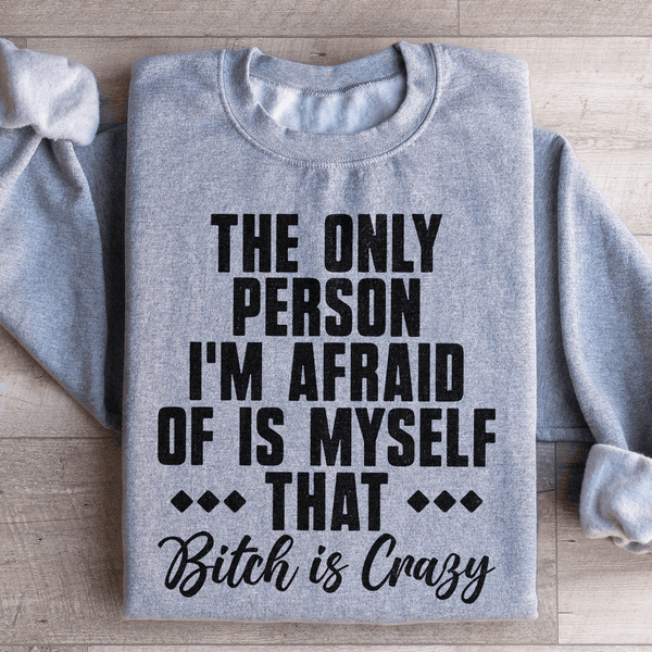 The Only Person I'm Afraid Of Is Myself Sweatshirt Sport Grey / S Peachy Sunday T-Shirt