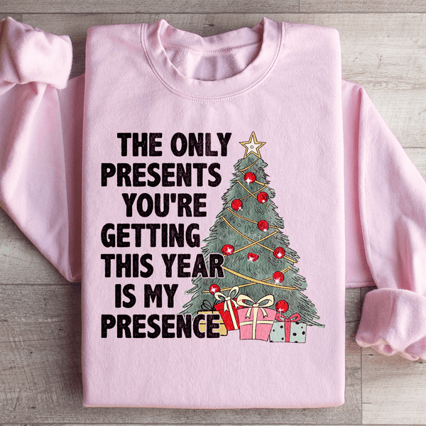 The Only Presents You're Getting This Year Is My Presence Sweatshirt Light Pink / S Peachy Sunday T-Shirt