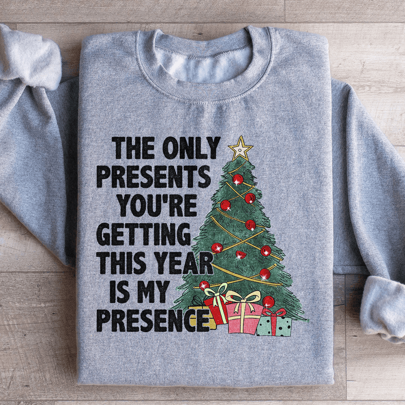 The Only Presents You're Getting This Year Is My Presence Sweatshirt Sport Grey / S Peachy Sunday T-Shirt
