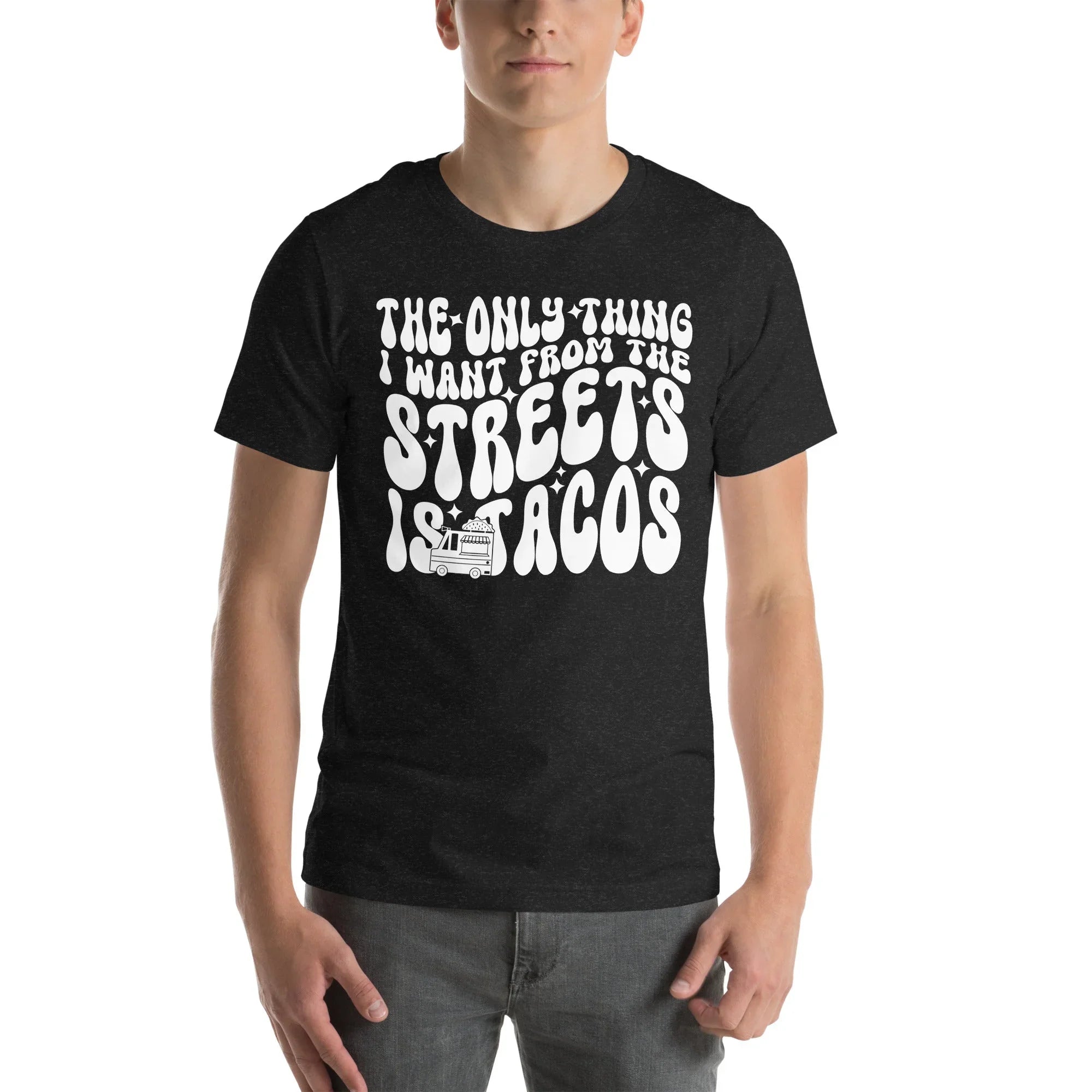 The Only Thing I Want From The Streets Is Tacos Tee Black Heather / S Peachy Sunday T-Shirt