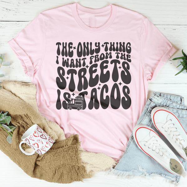The Only Thing I Want From The Streets Is Tacos Tee Pink / S Peachy Sunday T-Shirt