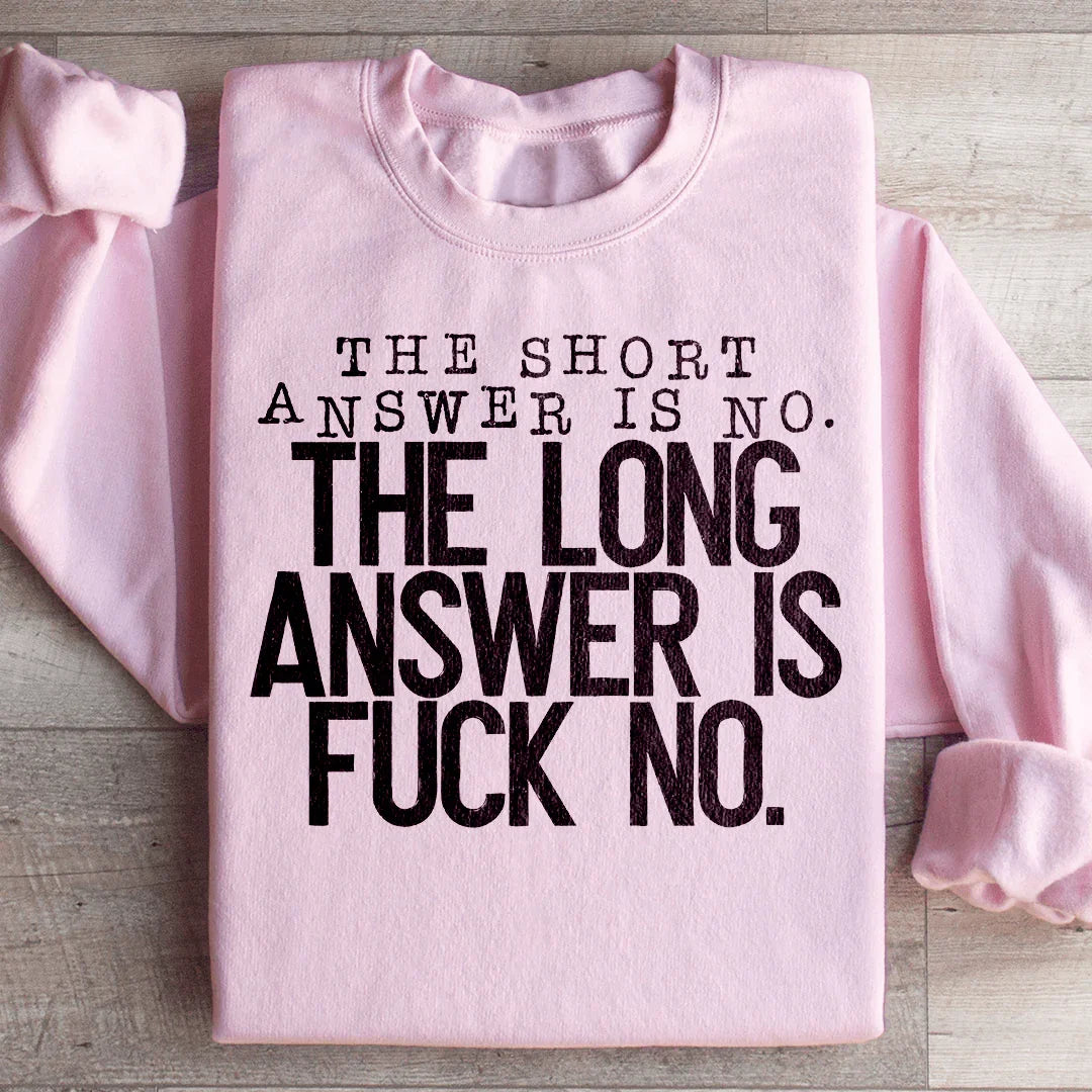 The Short Answer Is No The Long Answer Is Fuck No Sweatshirt Peachy Sunday T-Shirt