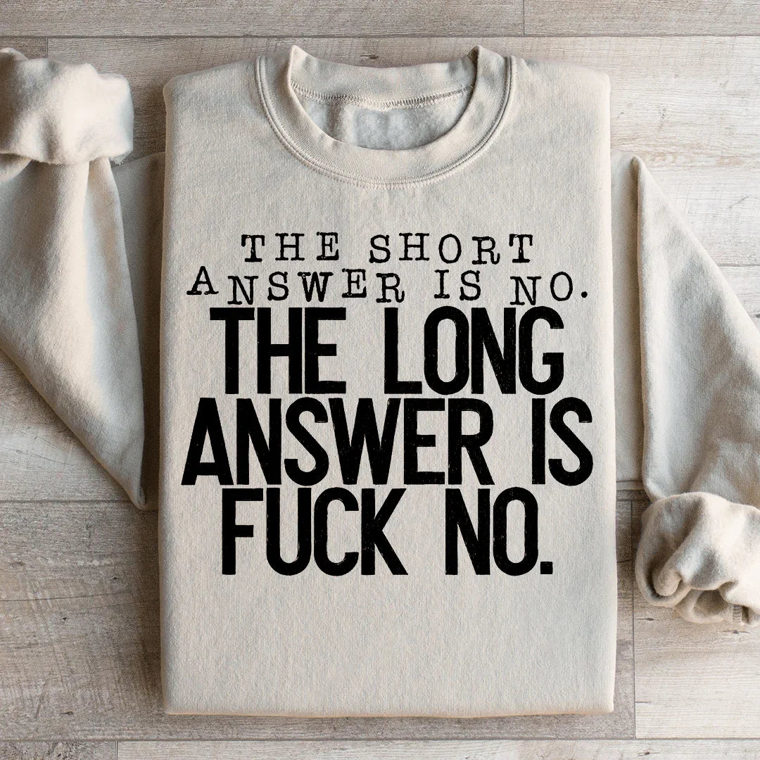 The Short Answer Is No The Long Answer Is Fuck No Sweatshirt Peachy Sunday T-Shirt