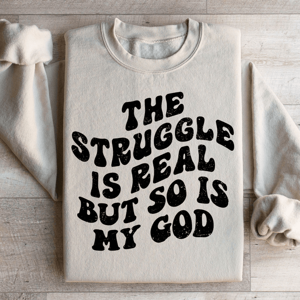 The Struggle Is Real But So Is My God Sweatshirt Sand / S Peachy Sunday T-Shirt