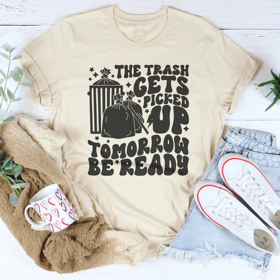 The Trash Gets Picked Up Tomorrow Be Ready Tee Soft Cream / S Peachy Sunday T-Shirt