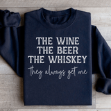 The Wine The Beer The Whiskey They Always Get Me Sweatshirt Black / S Peachy Sunday T-Shirt