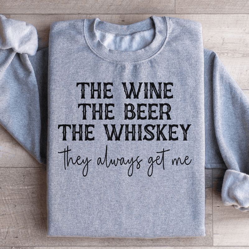 The Wine The Beer The Whiskey They Always Get Me Sweatshirt Sport Grey / S Peachy Sunday T-Shirt