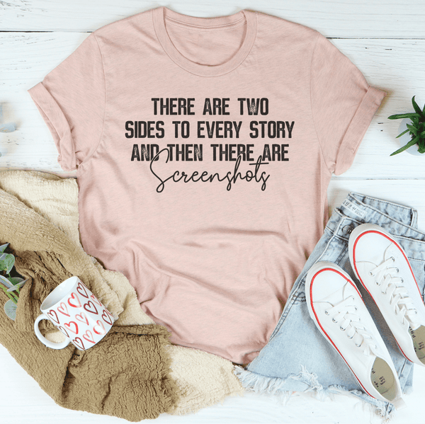 There Are Two Sides To Every Story And Then There Are Screenshots Tee Heather Prism Peach / S Peachy Sunday T-Shirt