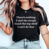 There Is Nothing I Can't Do Except Reach The Top Shelf Tee Peachy Sunday T-Shirt