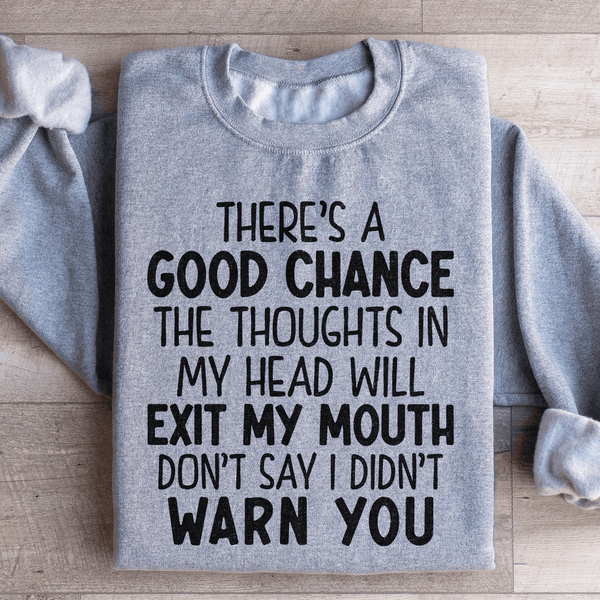 There's A Good Chance The Thoughts In My Head Will Exit My Mouth Sweatshirt Sport Grey / S Peachy Sunday T-Shirt
