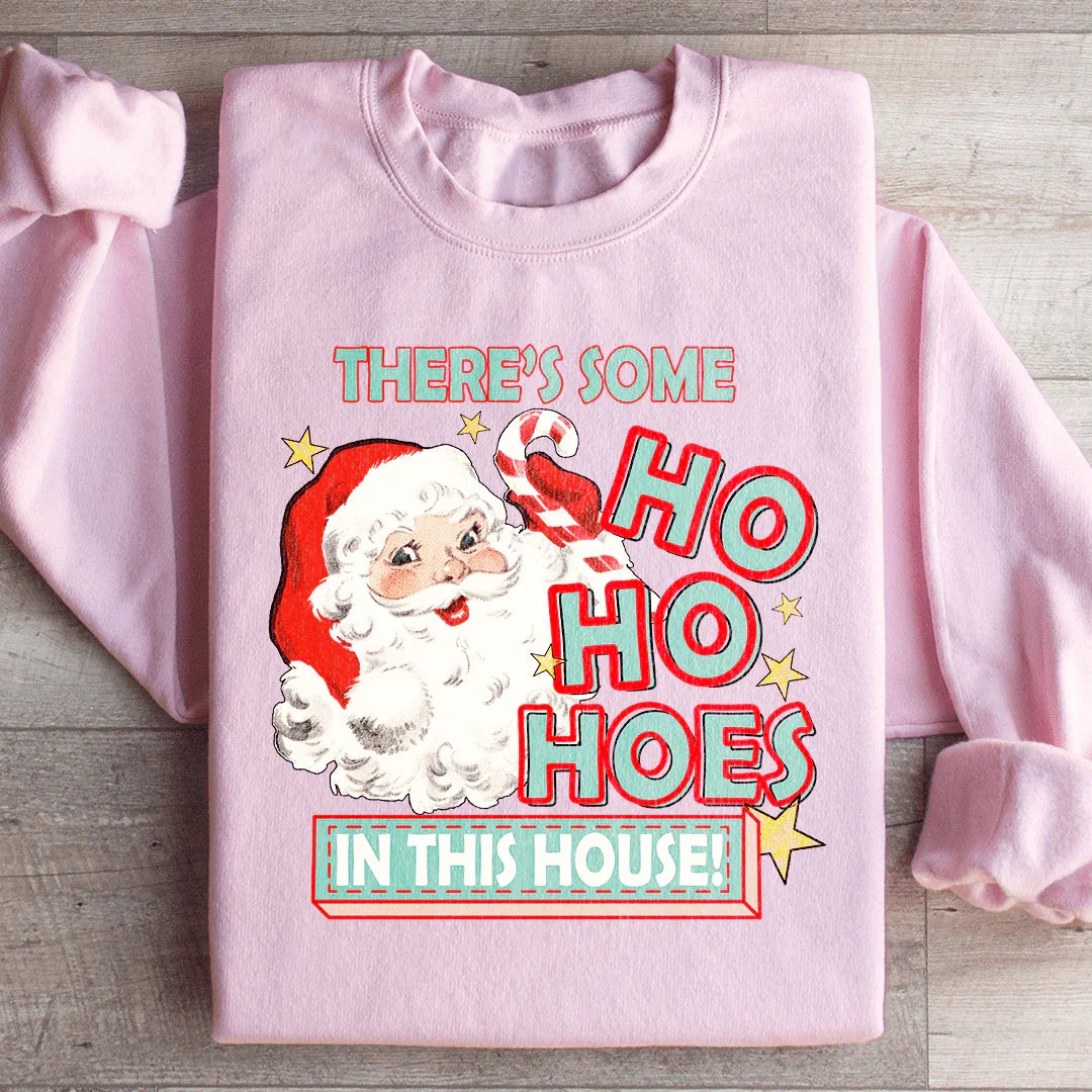 There's Some Ho Ho Hoes In This House Sweatshirt Peachy Sunday T-Shirt