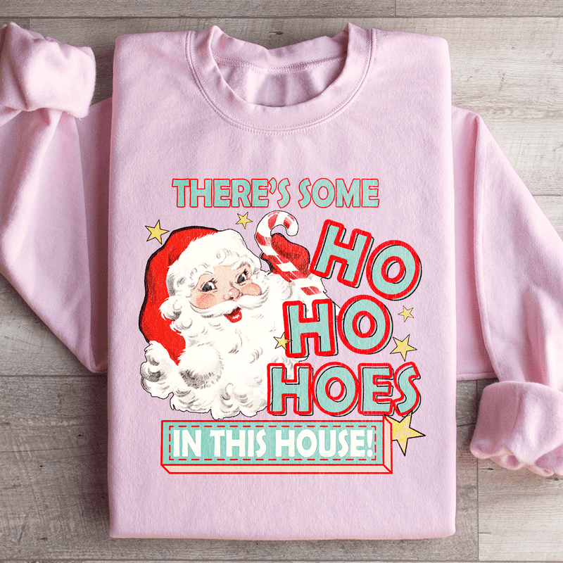 There's Some Ho Ho Hoes In This House Sweatshirt Peachy Sunday T-Shirt