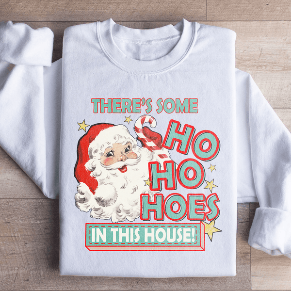 There's Some Ho Ho Hoes In This House Sweatshirt Peachy Sunday T-Shirt