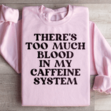 There's Too Much Blood In My Caffeine System Sweatshirt Light Pink / S Peachy Sunday T-Shirt