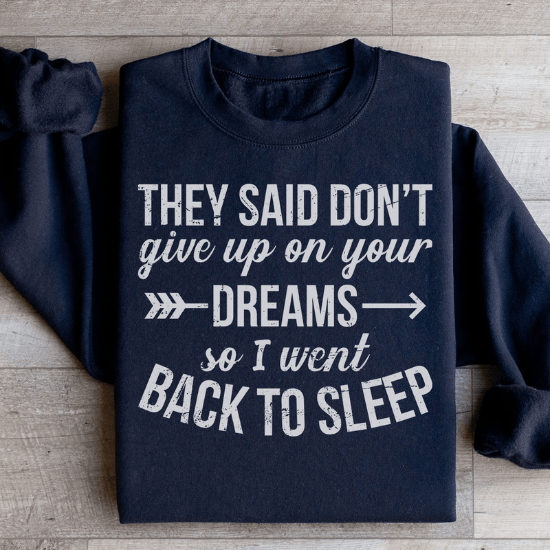 They Said Don't Give Up On Your Dreams Sweatshirt Black / S Peachy Sunday T-Shirt