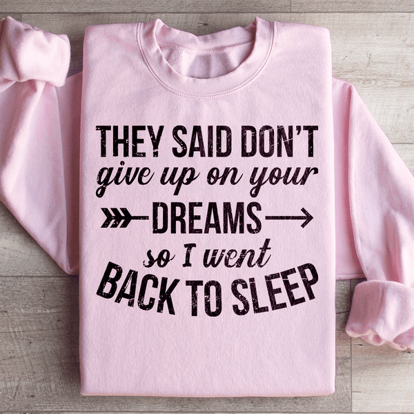 They Said Don't Give Up On Your Dreams Sweatshirt Light Pink / S Peachy Sunday T-Shirt