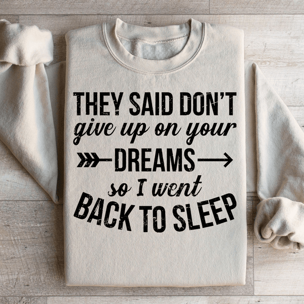 They Said Don't Give Up On Your Dreams Sweatshirt Sand / S Peachy Sunday T-Shirt