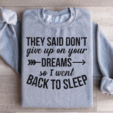 They Said Don't Give Up On Your Dreams Sweatshirt Sport Grey / S Peachy Sunday T-Shirt