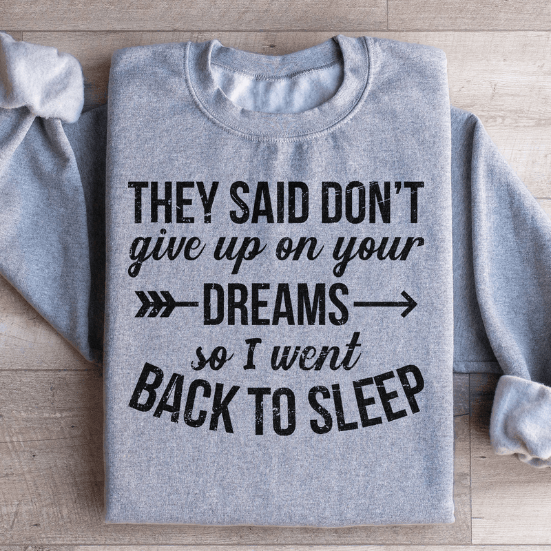 They Said Don't Give Up On Your Dreams Sweatshirt Sport Grey / S Peachy Sunday T-Shirt