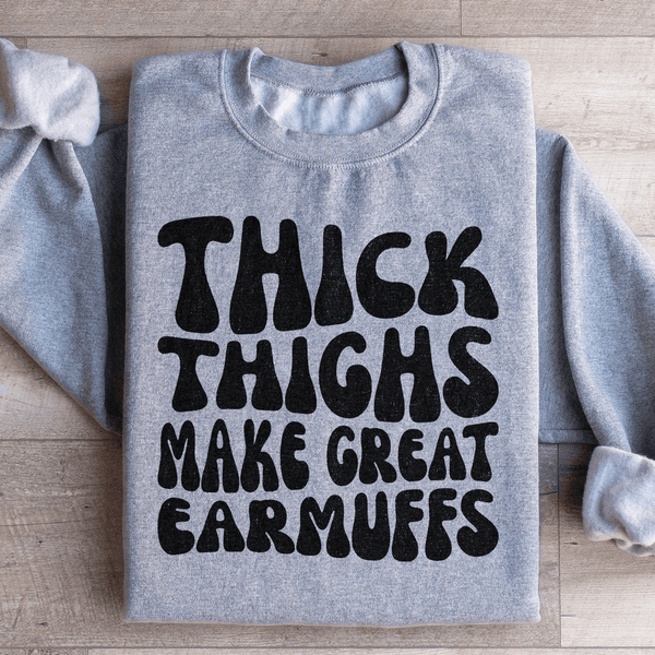Thick Thighs Make Great Earmuffs Sweatshirt Peachy Sunday T-Shirt