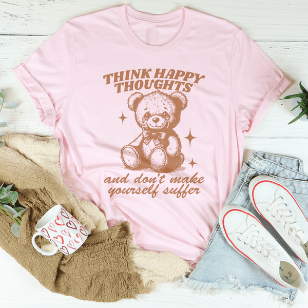 Think Happy Thoughts And Don't Make Yourself Suffer Tee Pink / S Peachy Sunday T-Shirt