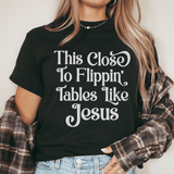 This Close to Flippin' Tables Like Jesus Tee Black Heather / S Peachy Sunday T-Shirt