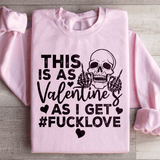 This Is As Valentine's As I Get Sweatshirt Light Pink / S Peachy Sunday T-Shirt