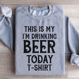 This Is My Drinking Beer Today T Shirt Sweatshirt Sport Grey / S Peachy Sunday T-Shirt