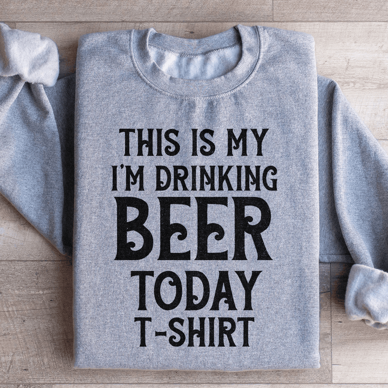 This Is My Drinking Beer Today T Shirt Sweatshirt Sport Grey / S Peachy Sunday T-Shirt