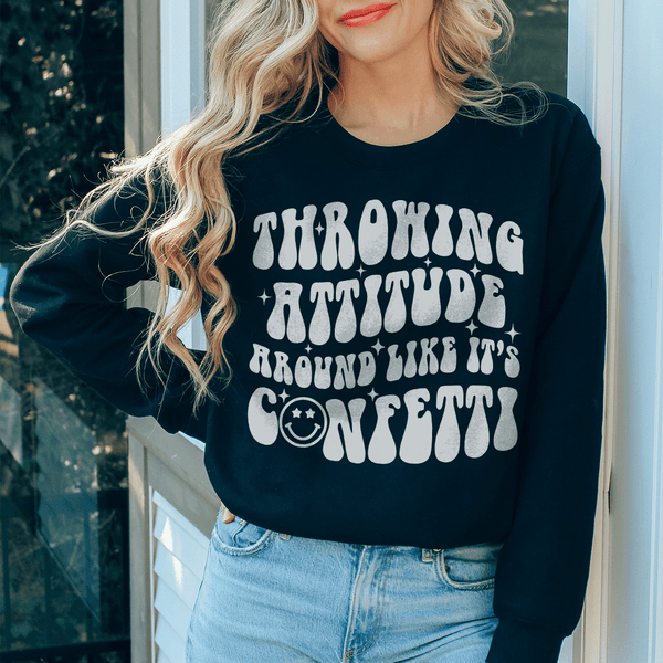 Throwing Attitude Around Like It's Confetti Sweatshirt Black / S Peachy Sunday T-Shirt