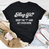 Thug Life Drop The T & Get Over Here Tee Black Heather / S Peachy Sunday T-Shirt
