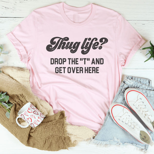 Thug Life Drop The T & Get Over Here Tee Pink / S Peachy Sunday T-Shirt